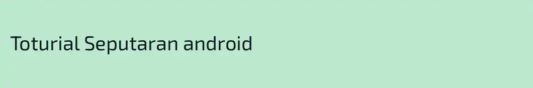 Toturial Seputaran android